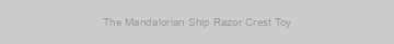 The Mandalorian Ship Razor Crest Toy